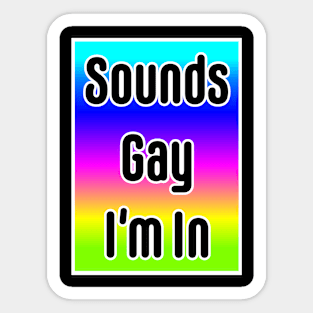 Sounds Gay I'm In- neon Sticker